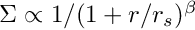 $ \Sigma \propto 1/(1 + r/r_s )^\beta $