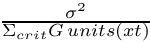 $ \frac{\sigma^2}{\Sigma_{crit}G\, units(xt) } $